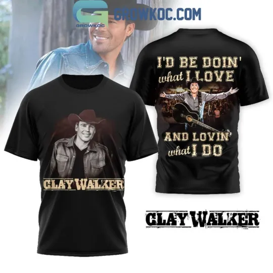 Discover Clay Walker I’d Be Doin’ What I Love 3D T-Shirt S-5XL