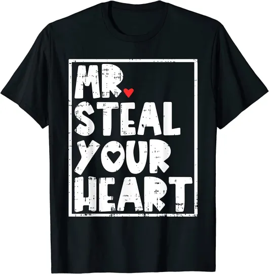 Discover NEW! Mr Steal Your Heart Valentines Day Funny V-Day T-Shirt - MADE IN USA