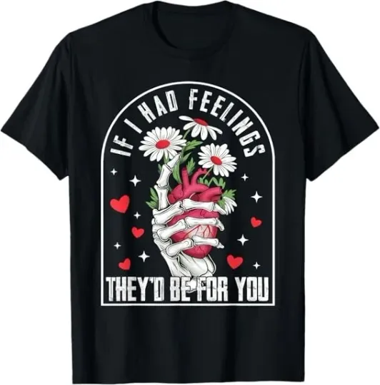 Discover NEW LIMITED If I had Feelings Funny Valentine Skeleton Heart Tee T-Shirt S-3XL