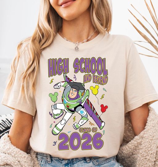 Customize Toy Story Graduate Buzz Lightyear To High School and Beyond T-Shirt, Senior Trip Disney Graduation, Class of 2026 Family Matching
