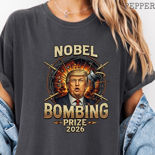 Discover Nobel Bombing Prize Anti-Trump Shirt, Anti War Satire Tee, Political Protest Graphic Shirt, Comfort Colors Tee