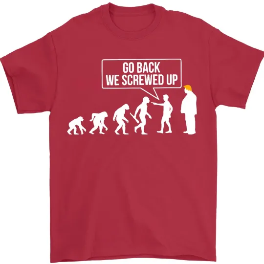 Discover Go Back We Screwed Up Funny Anti Trump Human Evolution Unisex T-Shirt