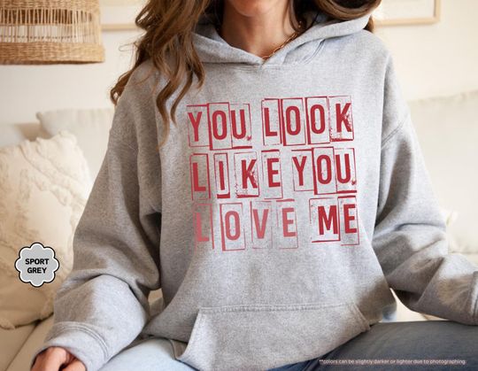 Discover You Look Like You Love Me Sweatshirt, Valentines Day Gift for Her, Grunge Love Sweatshirt, Cute Bold Text Hoodie