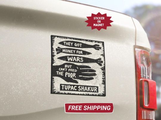Discover They Got Money For Wars But Cant Feed the Poor Sticker or Car Magnet | Anti-War Political Sticker, Tupac Shakur Quote, 2Pac Lyric