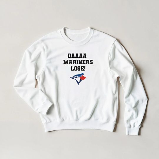 Discover Toronto Blue Jays Crewneck | "DAAA Mariners Lose!" Slogan