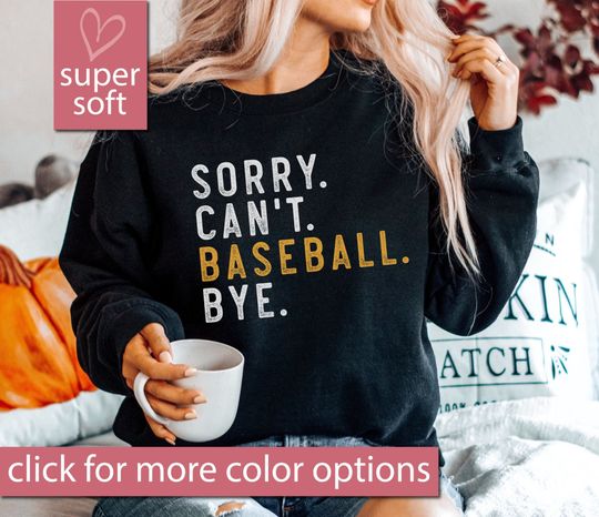 Discover Baseball Gift, Sorry Can't Baseball Bye Sweatshirt, Baseball Mom Sweatshirts, Baseball Sports Sweaters, Baseball Player, Gift Baseball Lover