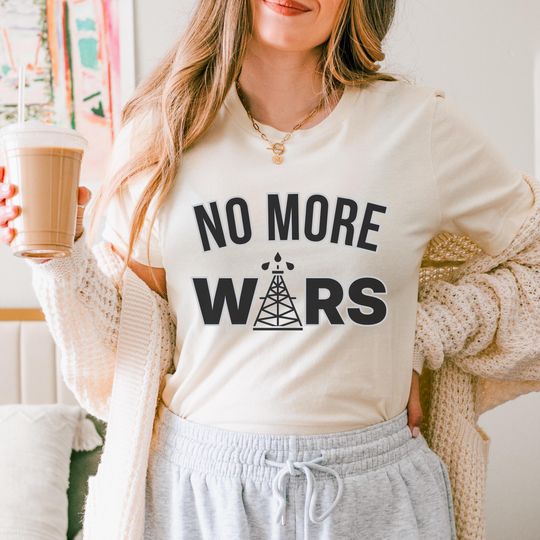 Discover No More Wars Shirt, Anti-War Protest Tee, Stop Oil Wars Graphic Shirt, Anti-Capitalist Leftist Activist Top, No Venezuela War Peace Shirt