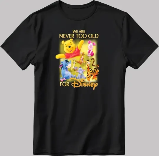Discover Disney We Are Never Too Old Winnie The Pooh T-Shirt for Men, Women, Gift for Friends