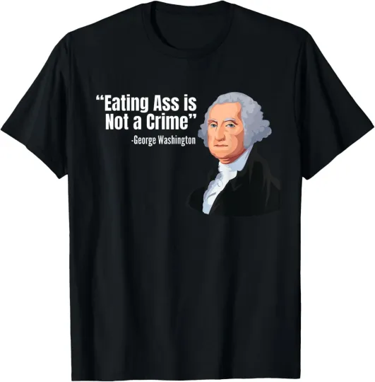 Discover Eating Ass Is Not A Crime Funny Inappropriate T-Shirt