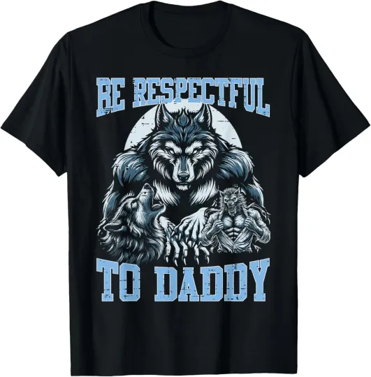 Discover Alpha Wolf Be Respectful To Daddy Funny Meme Cringe T-Shirt