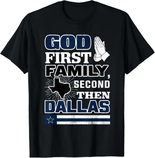 Discover God First Family Second Then Dallas Funny Dallas T-Shirt
