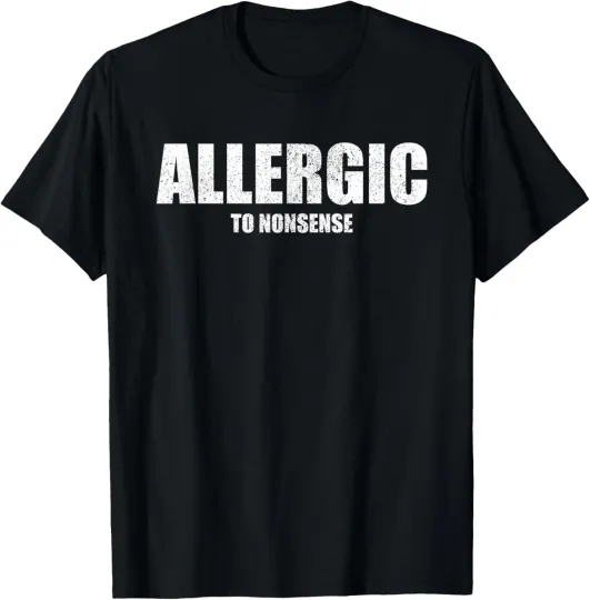 Discover Allergic to nonsense sarcastic saying T-Shirt