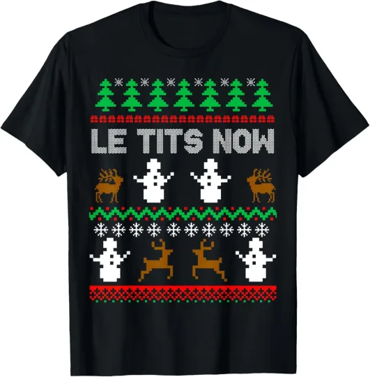 Discover Le Tits Now Funny Sarcastic Rude Ugly Christmas Sweater T-Shirt