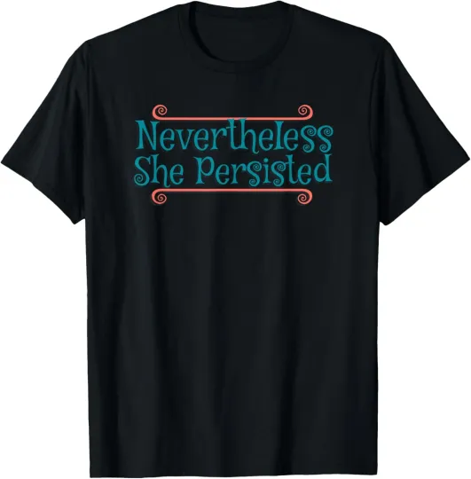 Discover never the less she persisted shirt nevertheless funny saying gift T-Shirt