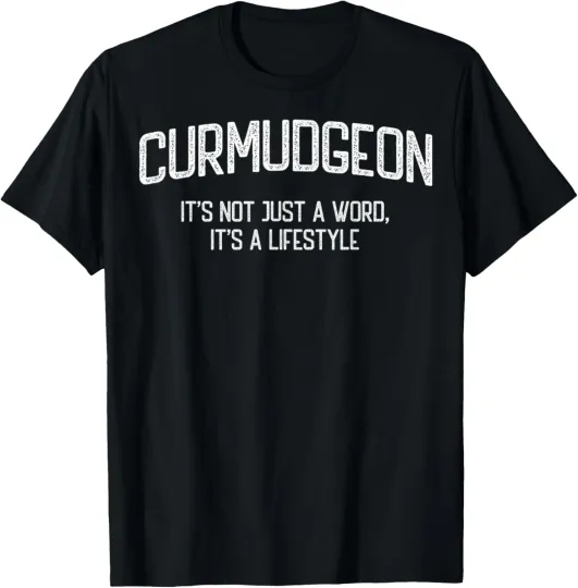 Discover Curmudgeon It's Not Just A Word, It's A Lifestyle Funny T-Shirt