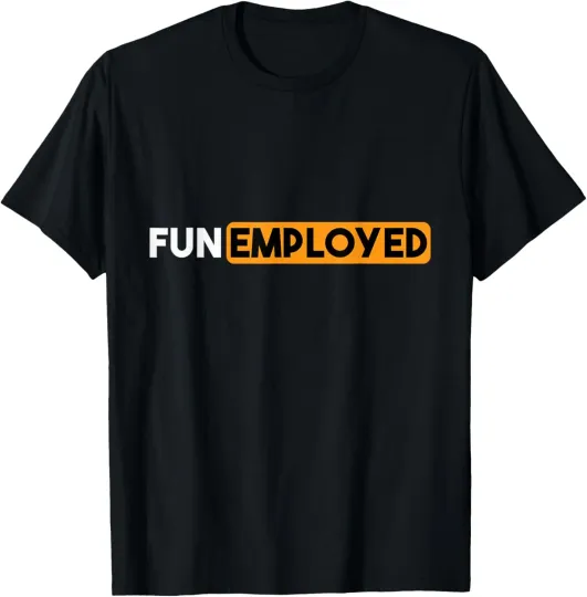 Discover Funny Funemployed Sarcastic Tee for the Self- and Unemployed T-Shirt