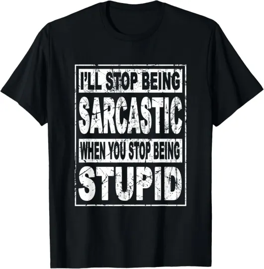 Discover I'll stop being sarcastic when you stop being stupid T-Shirt