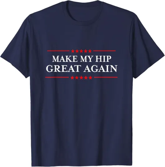Discover Make My Hip Great Again - Funny Sarcastic Hip Replacement T-Shirt
