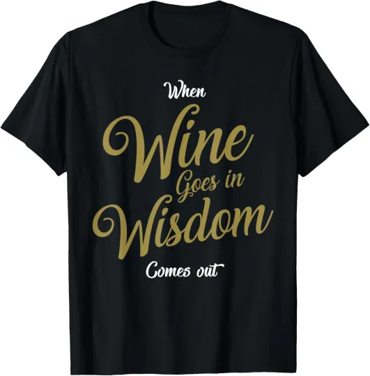 Discover Funny Wine Wisdom Joke Saying Gift for Wine Lovers T-Shirt