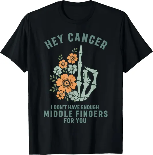 Discover Hey cancer I Don't Have Enough Middle Fingers for you T-Shirt
