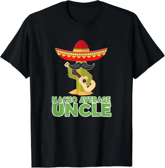 Discover Funny Saying Nacho Average | Uncle Uncle Humor Gifts T-Shirt