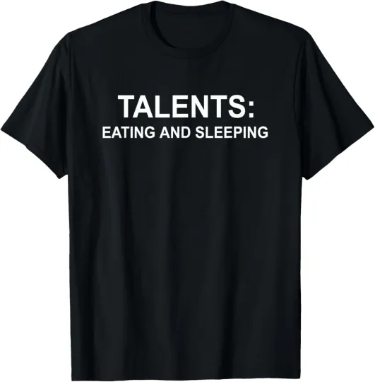 Discover Talents: Eating And Sleeping Funny Saying Humor Men Women T-Shirt