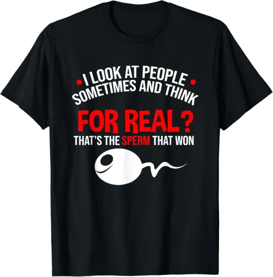 Discover People The Sperm That Won Adult Humor Sarcastic T-Shirt