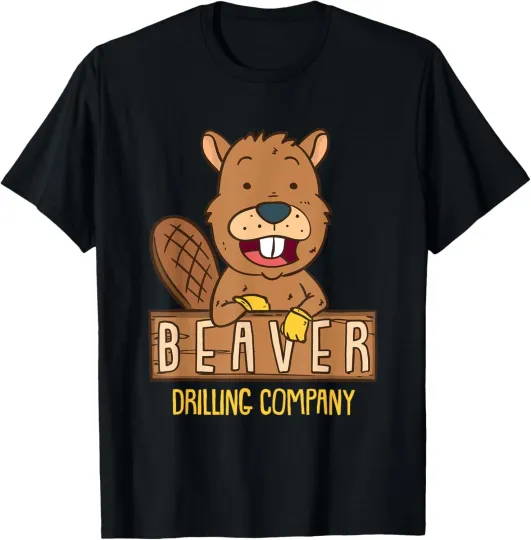 Discover Beaver Drilling Company I Funny Adult Humor T-Shirt