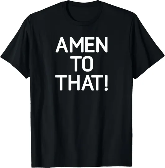 Discover Amen To That, Funny, Jokes, Sarcastic Sayings T-Shirt