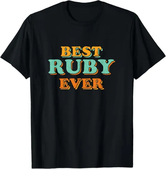 Discover Best Ruby Ever Funny Name Humor Nickname Sarcastic Friends T-Shirt