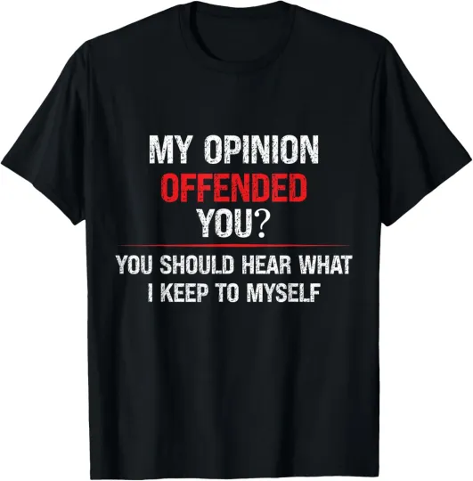 Discover My Opinion Offended You Adult Humor Novelty Sarcastic Witty T-Shirt