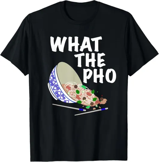 Discover Funny graphic What the Pho T-shirt Asian humor food noodle T-Shirt