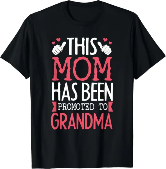 Discover This Mom Got Promoted To Grandma Saying For Mother T-Shirt