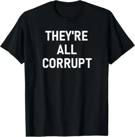 Discover They're All Corrupt, Funny, Joke, Sarcastic, Family T-Shirt
