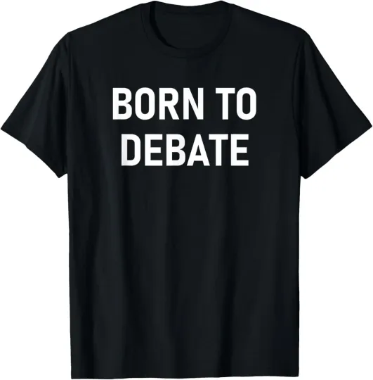 Discover Born To Debate, Funny, Jokes, Sarcastic T-Shirt
