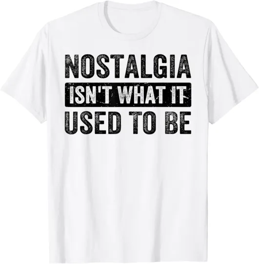 Discover Nostalgia Isn't What It Used To Be Funny Sarcastic T-Shirt