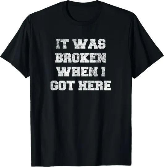Discover It Was Broken When I Got Here Funny Novelty Gag T-Shirt