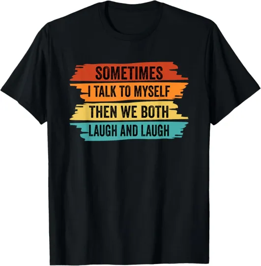 Discover Sometimes I talk to Myself Funny Sensitive Sarcastic T-Shirt