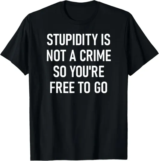 Discover Stupidity Is Not A Crime, Funny, Jokes, Sarcastic T-Shirt