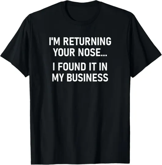 Discover I'm Returning Your Nose, Funny, Jokes, Sarcastic T-Shirt