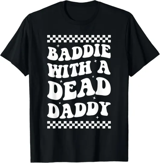 Discover Baddie With A Dead Daddy Dead Dad Club Funny Dark Humor T-Shirt