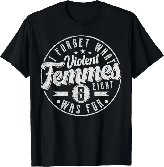 Discover I Forget What 8 Was For Kiss Off Femmes Vintage Sarcastic T-Shirt