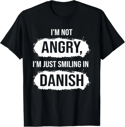Discover I'm Not Angry I'm Just Smiling In Danish Funny Sarcastic T-Shirt