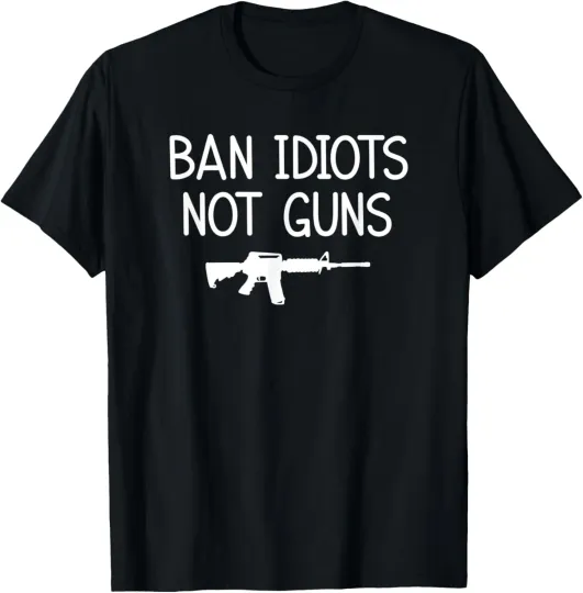 Discover Ban Idiots Not Guns, Funny, Jokes, Sarcastic Sayings T-Shirt