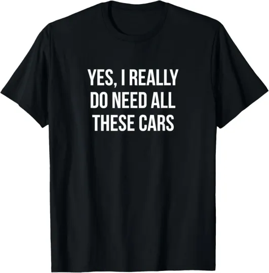 Discover Yes I Really Do Need All These Cars Unisex T-Shirt