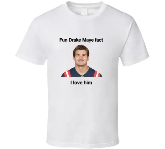Discover Fun Drake Maye Fact I Love Him T Shirt