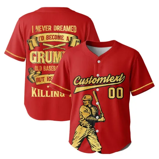 Discover I never dreamed I’d become a grumpy old baseball man Custom Baseball Jersey