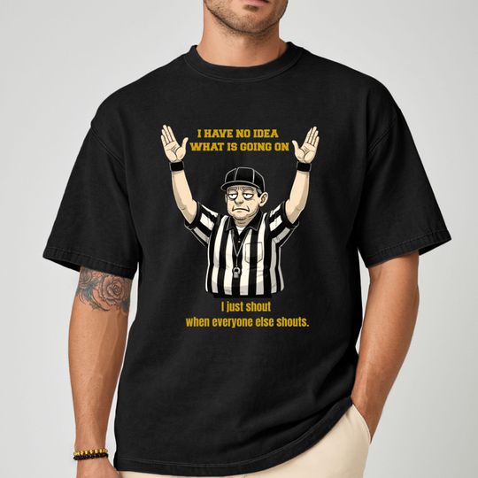 Discover Funny Referee Super Bowl T-Shirt, I Have No Idea What Is Going On Shirt, Football Fan Gift, Humor Sports Tee