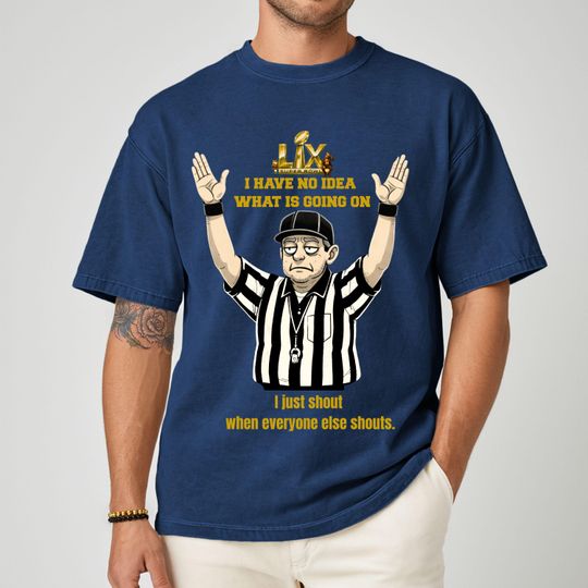 Discover Funny Referee Super Bowl T-Shirt, I Have No Idea What Is Going On Shirt, Football Fan Gift, Humor Sports Tee