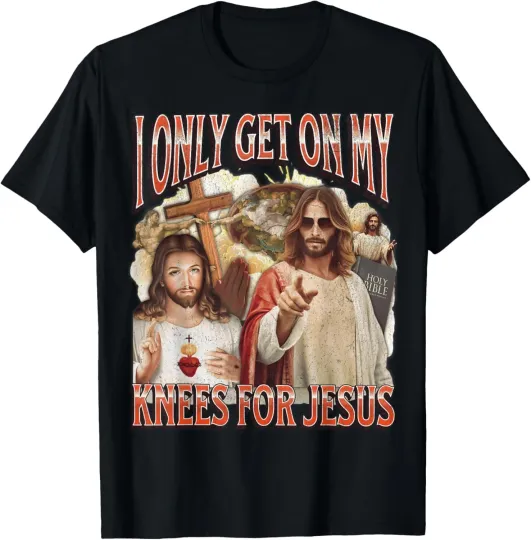 Discover I Only Get On My Knees For Jesus Funny Offensive Adult Humor T-Shirt